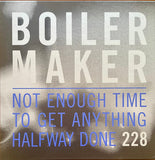 Boilermaker - Not Enough Time To Get Anything Halfway Done (Vinyle neuf/New LP)