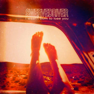 SWERVEDRIVER - I Wasn't Born to Lose You (Vinyle neuf/New LP)