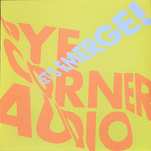 PYE CORNER AUDIO - Let's Emerge  (Vinyle neuf/New LP)