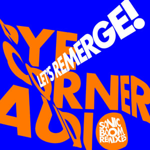 PYE CORNER AUDIO - Let's Emerge Sonic Boom Remixes 10"  (Vinyle neuf/New LP)