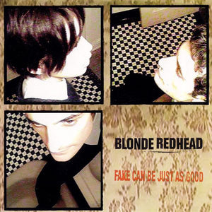 BLONDE REDHEAD - Fake Can Be Just As Good (Vinyle neuf/New LP)